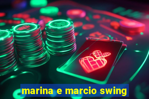 marina e marcio swing